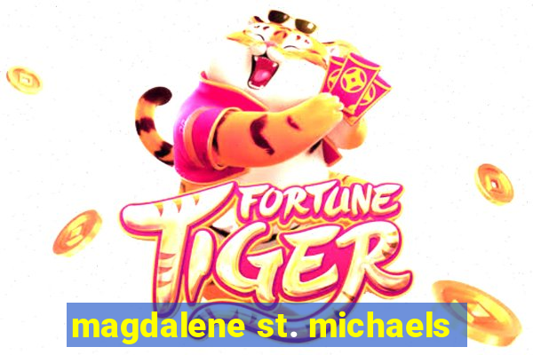 magdalene st. michaels