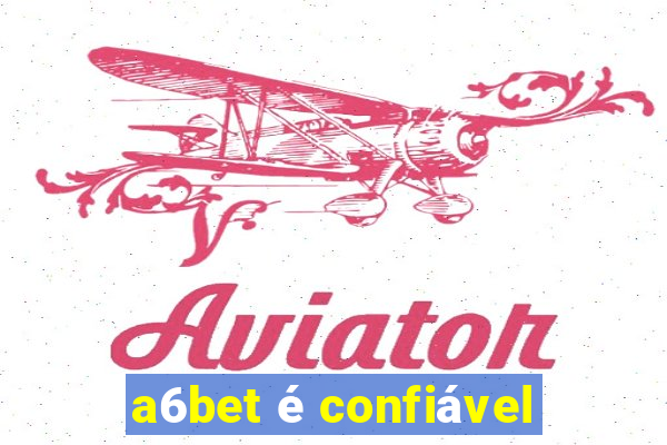 a6bet é confiável