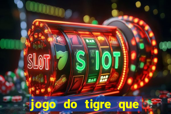 jogo do tigre que da 30 reais no cadastro