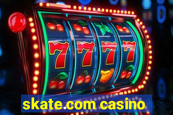 skate.com casino