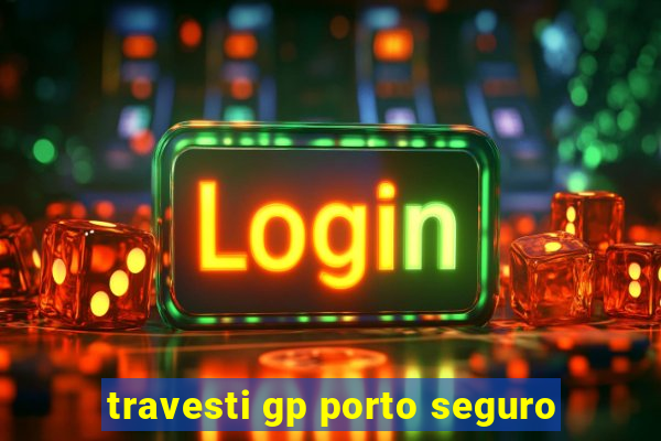 travesti gp porto seguro