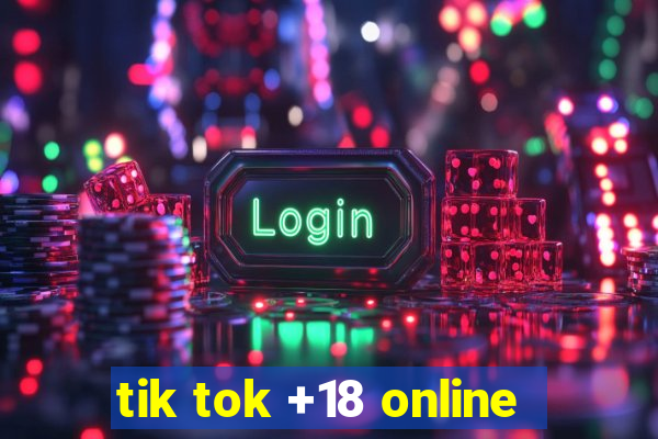 tik tok +18 online