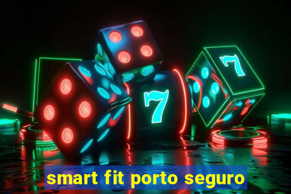 smart fit porto seguro