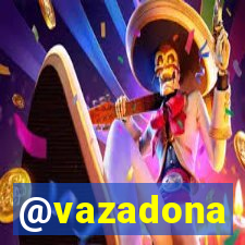 @vazadona