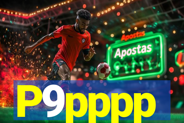 P9pppp