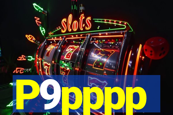 P9pppp