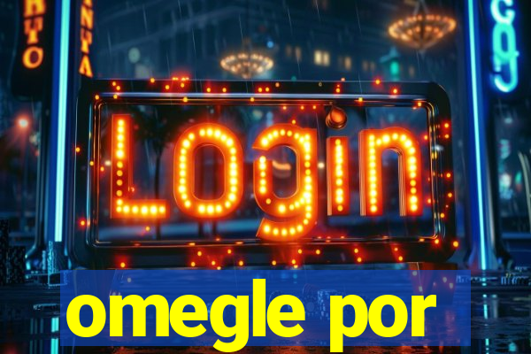 omegle por