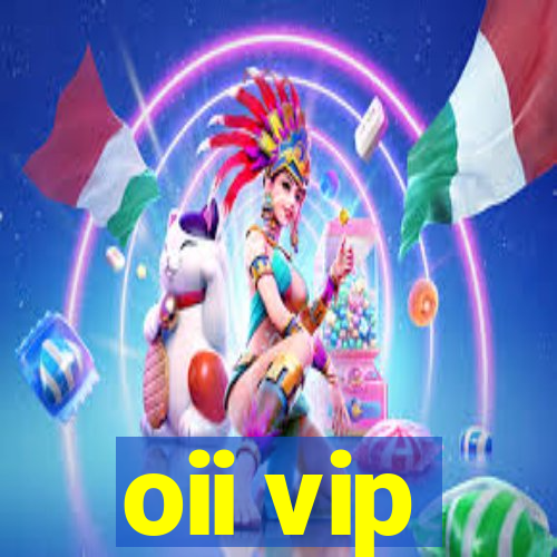 oii vip