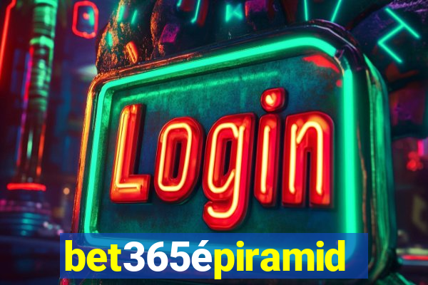 bet365épiramide