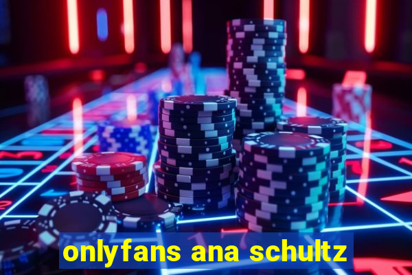 onlyfans ana schultz