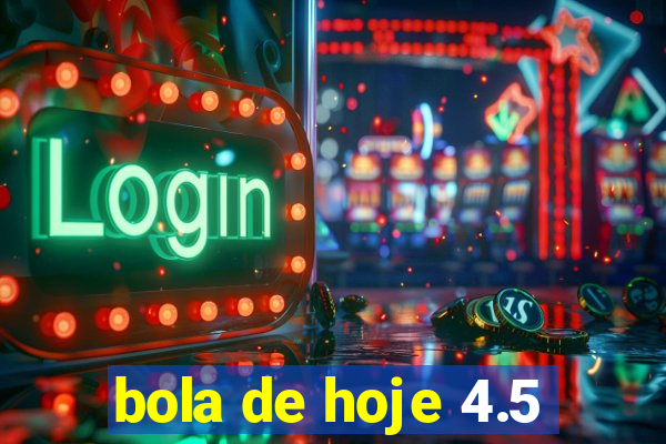 bola de hoje 4.5