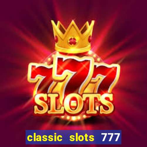 classic slots 777 paga mesmo