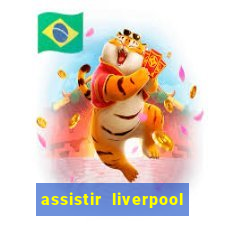 assistir liverpool no futemax