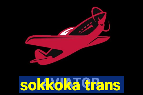 sokkoka trans
