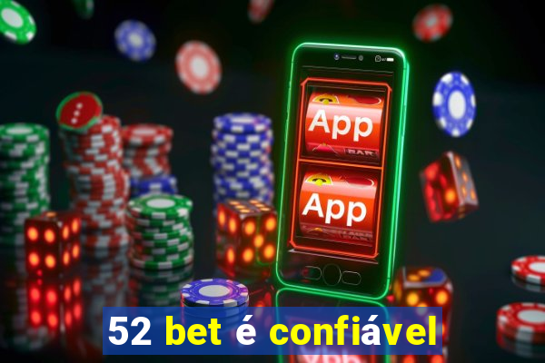 52 bet é confiável