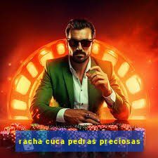 racha cuca pedras preciosas