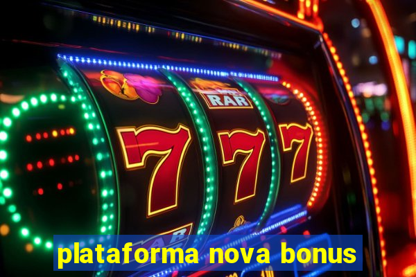 plataforma nova bonus