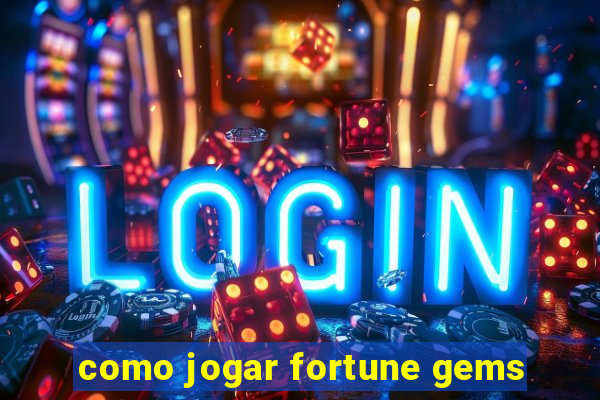 como jogar fortune gems