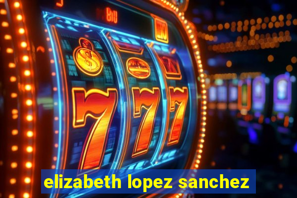 elizabeth lopez sanchez