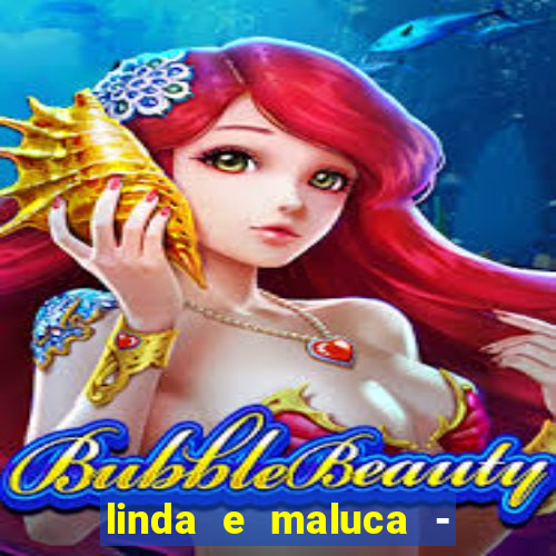 linda e maluca - orochi letra