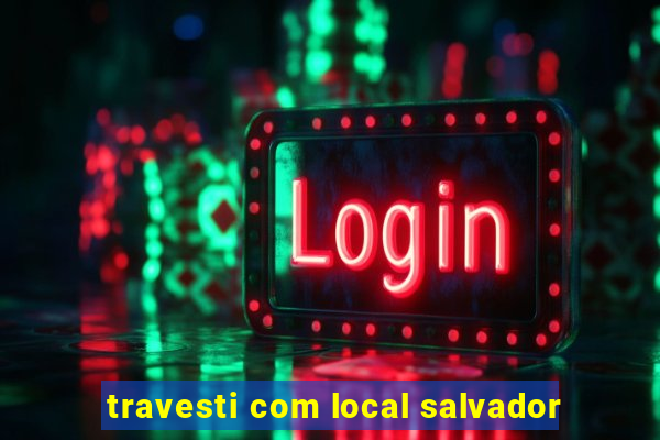 travesti com local salvador