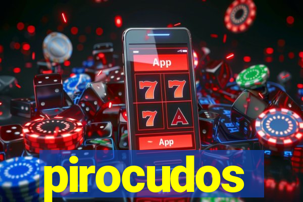pirocudos