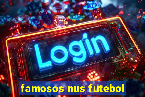 famosos nus futebol