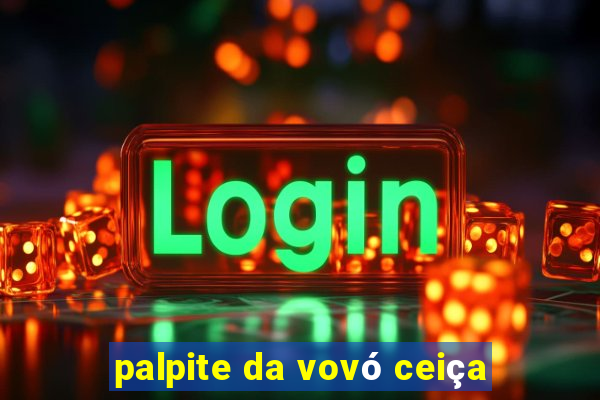 palpite da vovó ceiça