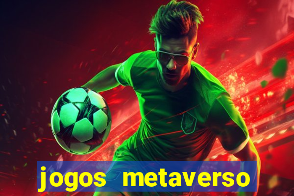 jogos metaverso para ganhar dinheiro