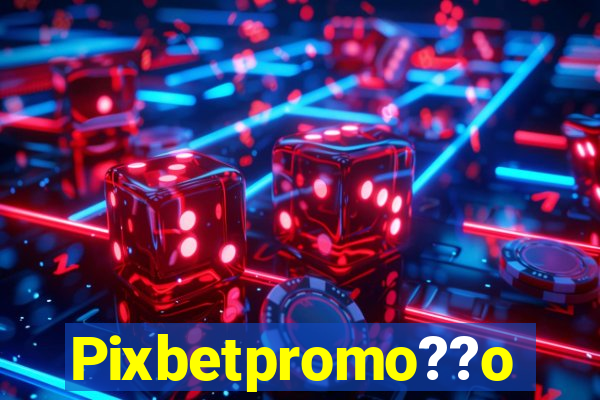 Pixbetpromo??o
