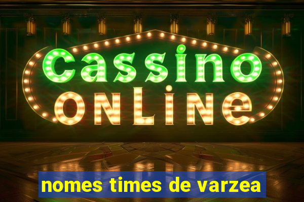 nomes times de varzea