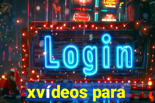 xvídeos para
