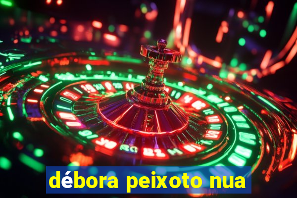 débora peixoto nua