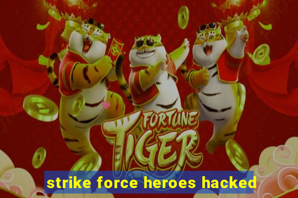 strike force heroes hacked
