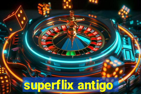 superflix antigo
