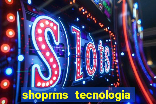 shoprms tecnologia e serviços ltda jogos