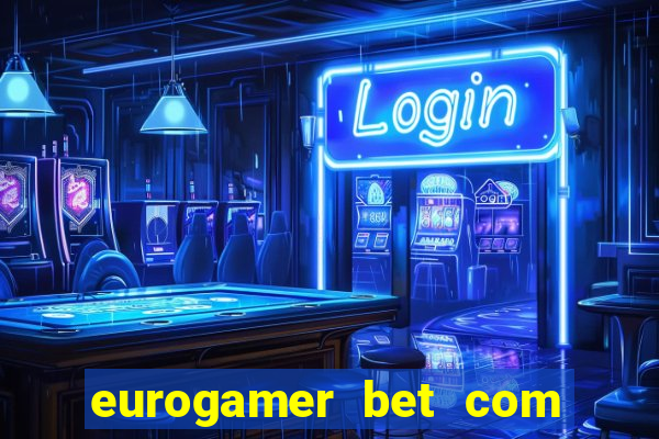 eurogamer bet com paga mesmo