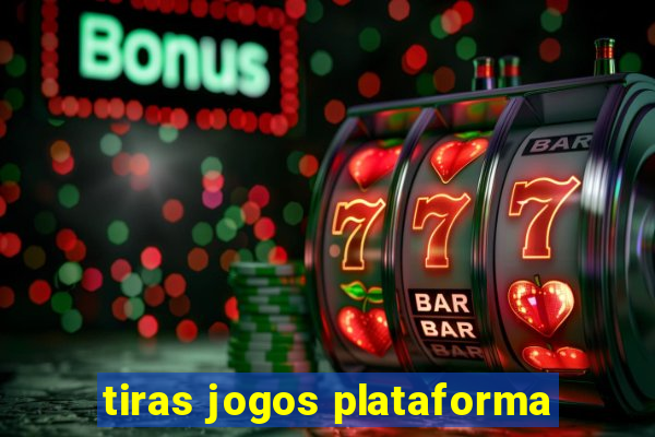 tiras jogos plataforma