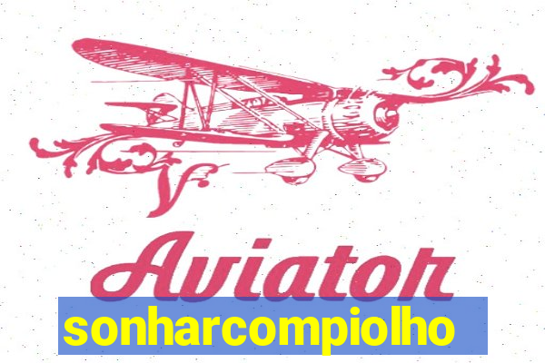 sonharcompiolho