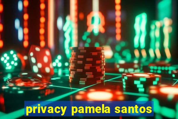 privacy pamela santos
