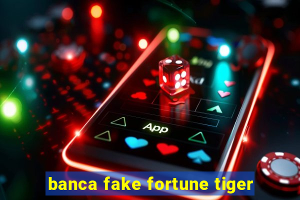 banca fake fortune tiger