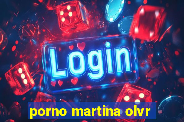 porno martina olvr