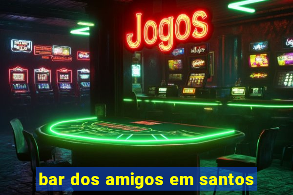 bar dos amigos em santos