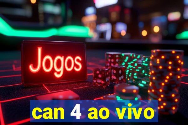 can 4 ao vivo