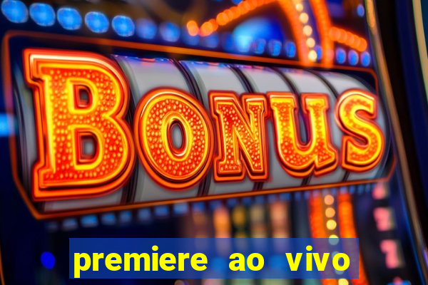 premiere ao vivo corinthians gratis