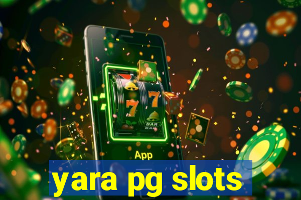 yara pg slots