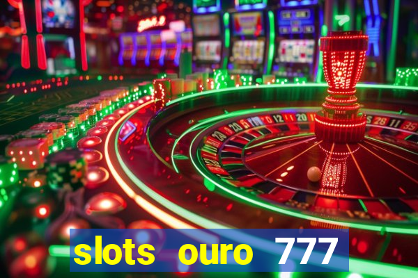 slots ouro 777 play store