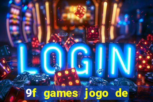 9f games jogo de ganhar dinheiro
