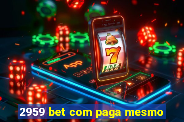 2959 bet com paga mesmo