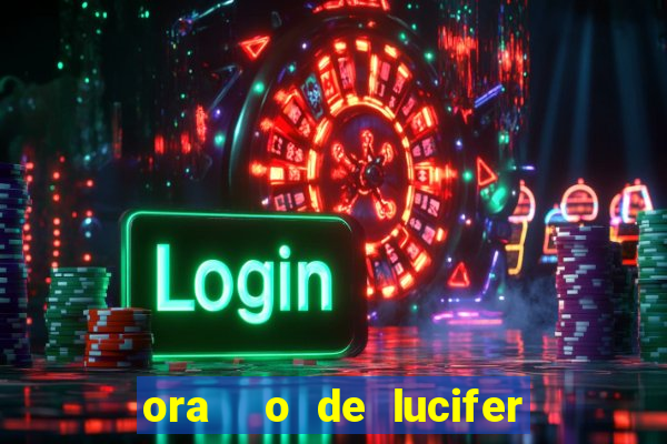 ora  o de lucifer para ganhar na mega sena